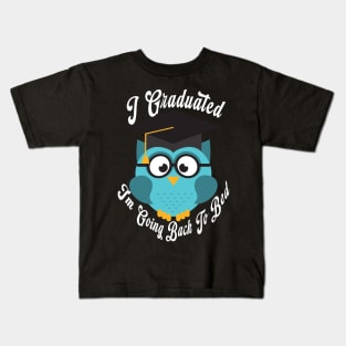 I Graduated Can I Go Back To Bed Kids T-Shirt